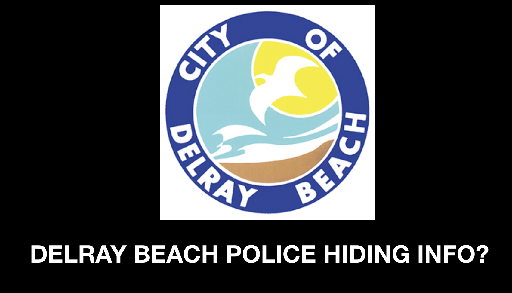 SOURCES: Delray Beach PD Bungled Crash Response, Now Hiding Information ...